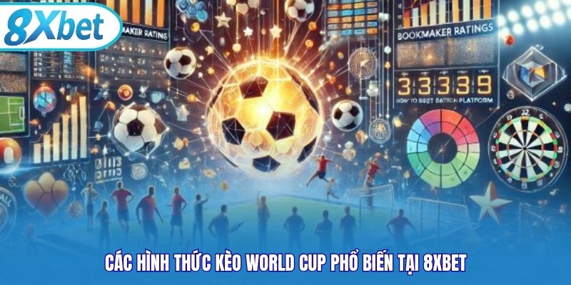 Các hình thức kèo World Cup phổ biến tại 8xbet