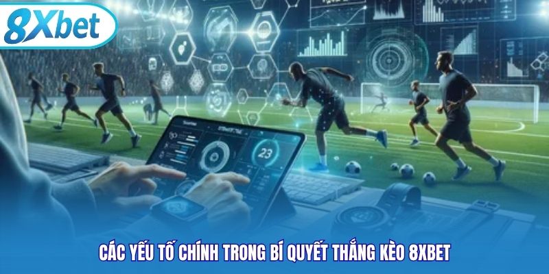 Các yếu tố chính trong bí quyết thắng kèo 8xbet
