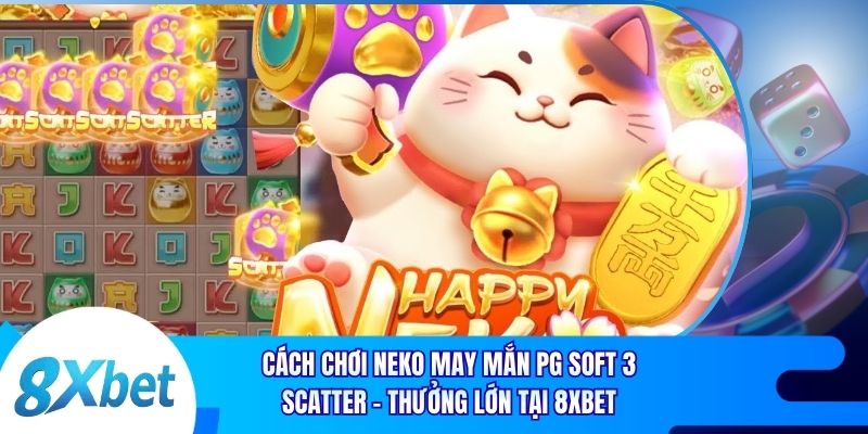 Cách Chơi Neko May Mắn PG Soft Thưởng Lớn Tại 8xbet