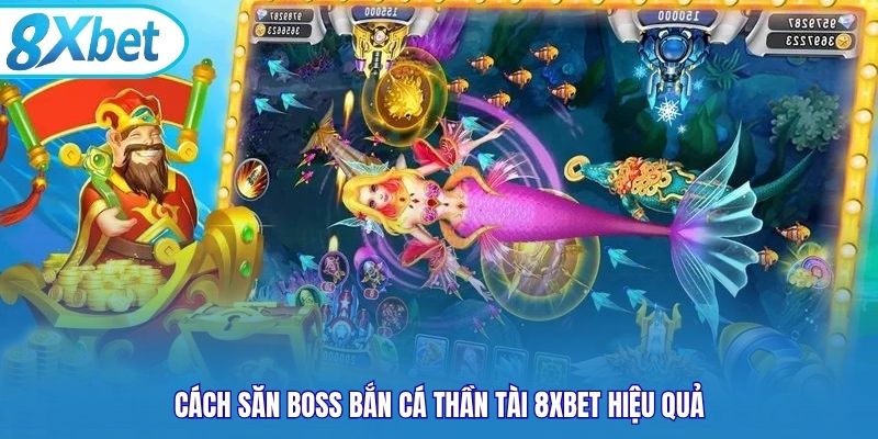 Cách săn boss Bắn Cá Thần Tài 8xbet hiệu quả
