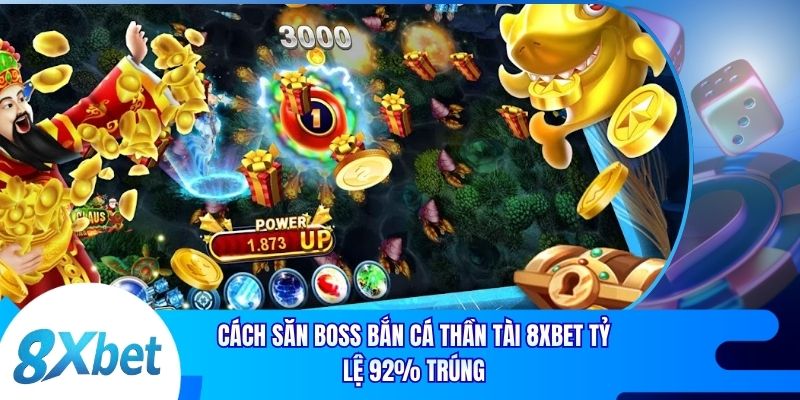 Cách Săn Boss Bắn Cá Thần Tài 8xbet Tỷ Lệ 92% Trúng