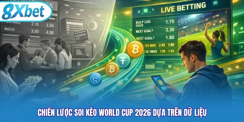 Chiến lược soi kèo world cup 2026 dựa trên dữ liệu