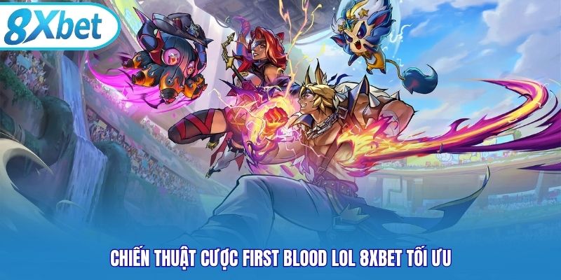 Chiến thuật cược First Blood LOL 8xbet tối ưu
