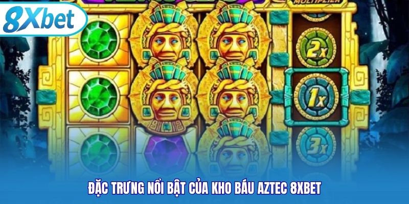 Đặc trưng nổi bật của kho báu Aztec 8xbet
