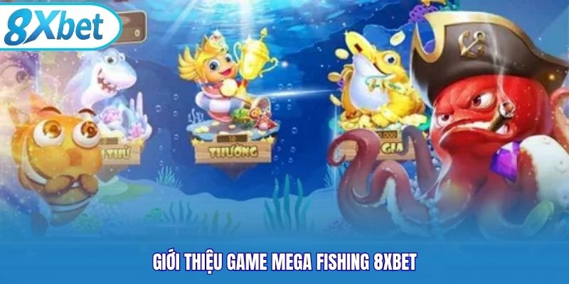Giới thiệu game Mega Fishing 8xbet