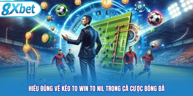 Hiểu đúng về kèo To Win to Nil trong cá cược bóng đá