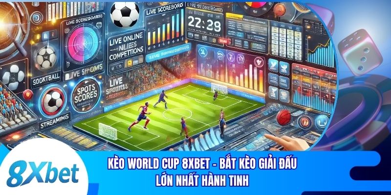 Kèo World Cup 8xbet - Bắt Kèo Giải Đấu Lớn Nhất Hành Tinh