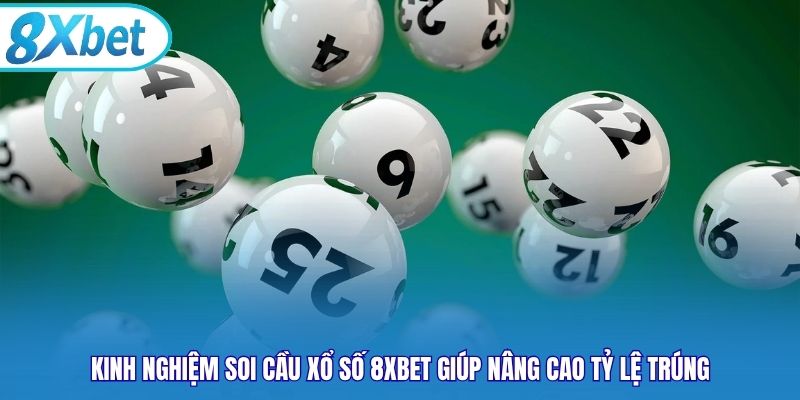 Kinh nghiệm soi cầu xổ số 8xbet giúp nâng cao tỷ lệ trúng