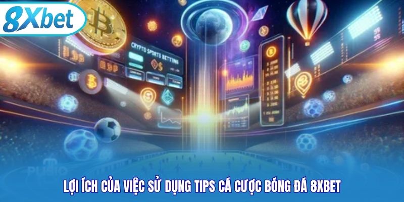 Lợi ích của việc sử dụng tips cá cược bóng đá 8xbet