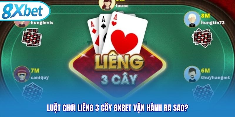 Luật chơi liêng 3 cây 8xbet vận hành ra sao?