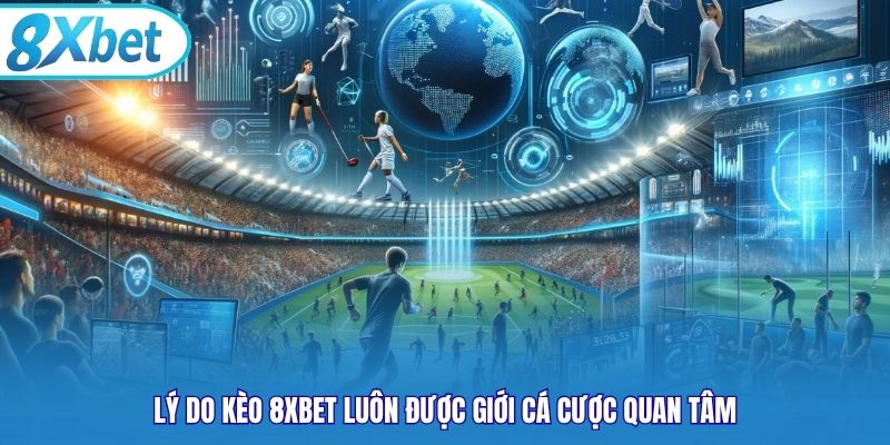 Lý do kèo 8xbet luôn được giới cá cược quan tâm