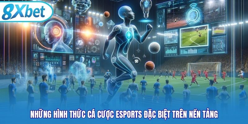Những hình thức cá cược Esports đặc biệt trên nền tảng