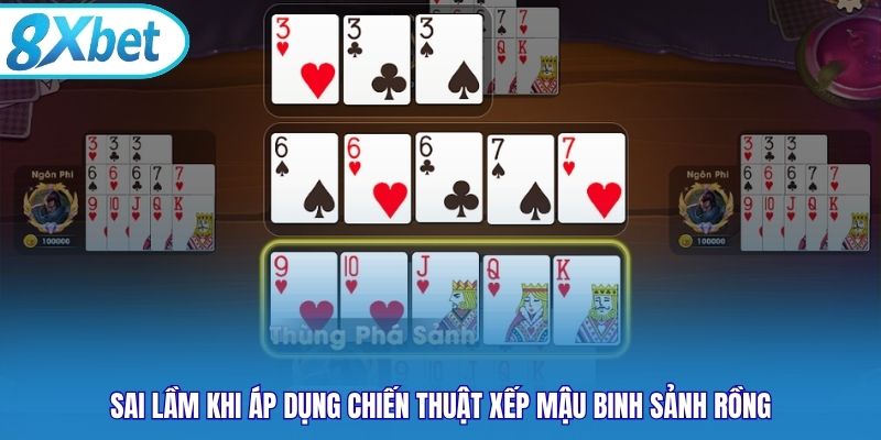 Sai lầm khi áp dụng chiến thuật xếp Mậu Binh Sảnh Rồng